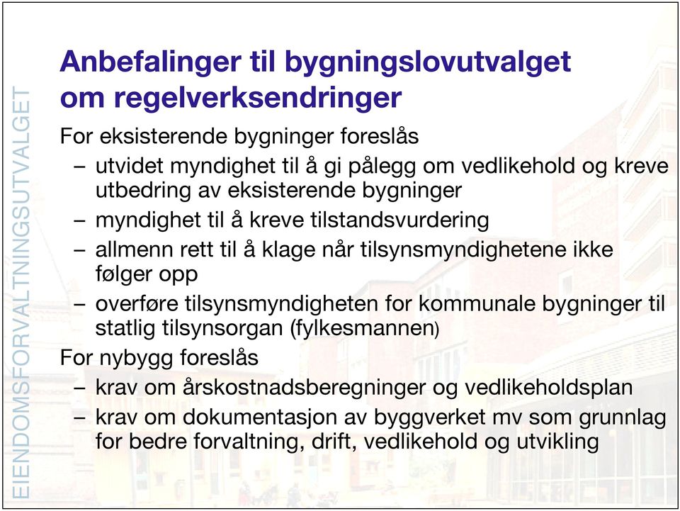 tilsynsmyndighetene ikke følger opp overføre tilsynsmyndigheten for kommunale bygninger til statlig tilsynsorgan (fylkesmannen) For nybygg