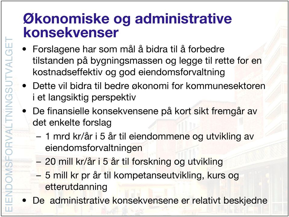 konsekvensene på kort sikt fremgår av det enkelte forslag 1 mrd kr/år i 5 år til eiendommene og utvikling av eiendomsforvaltningen 20 mill kr/år