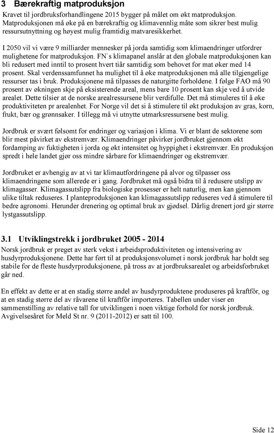 I 2050 vil vi være 9 milliarder mennesker på jorda samtidig som klimaendringer utfordrer mulighetene for matproduksjon.