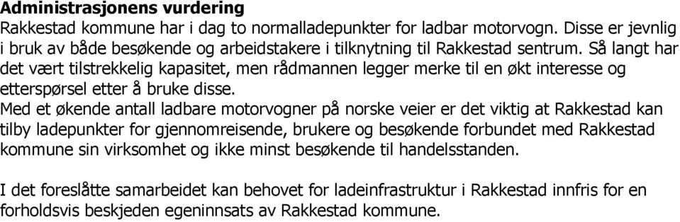 Så langt har det vært tilstrekkelig kapasitet, men rådmannen legger merke til en økt interesse og etterspørsel etter å bruke disse.