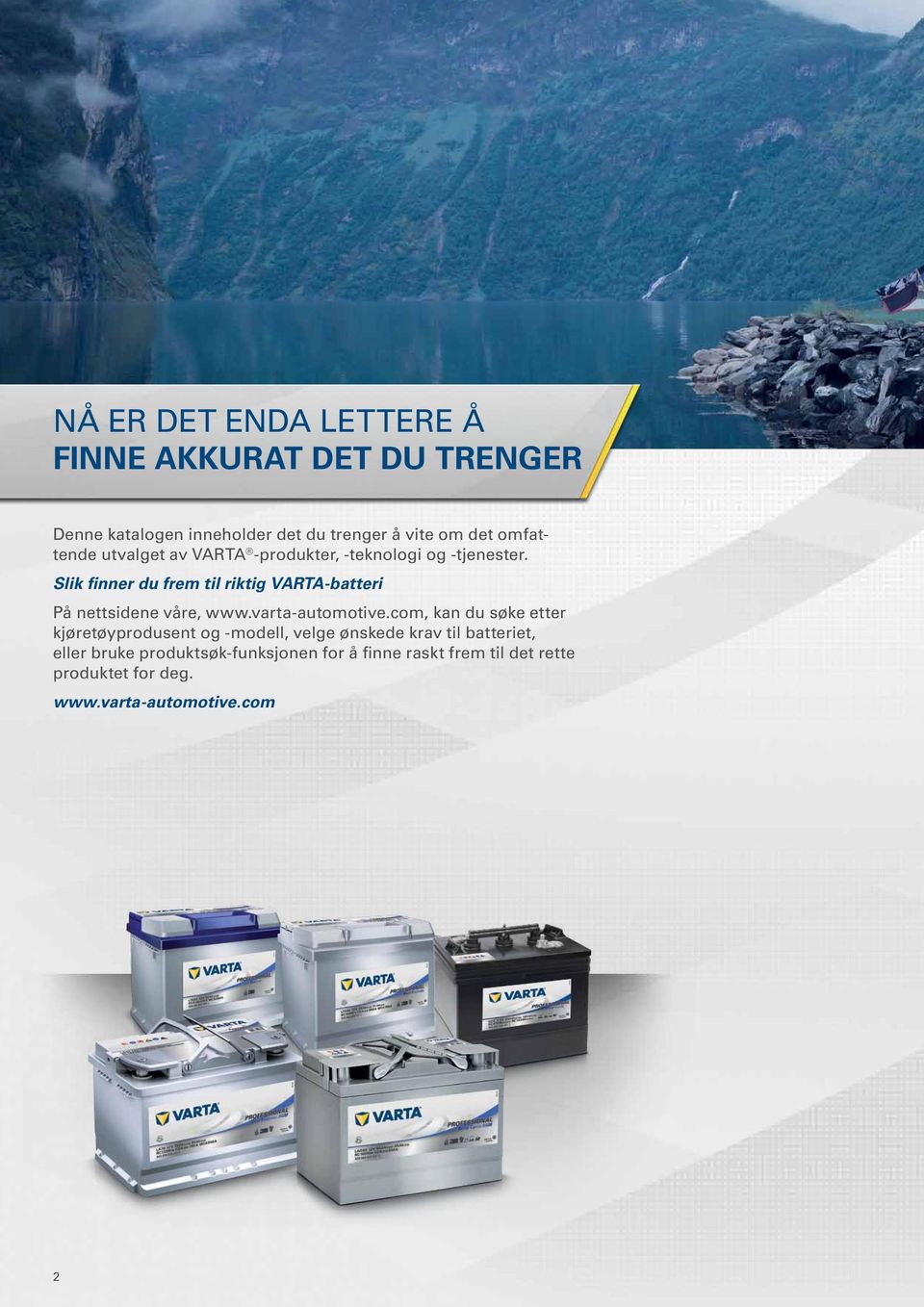 Slik finner du frem til riktig VARTA-batteri På nettsidene våre, www.varta-automotive.