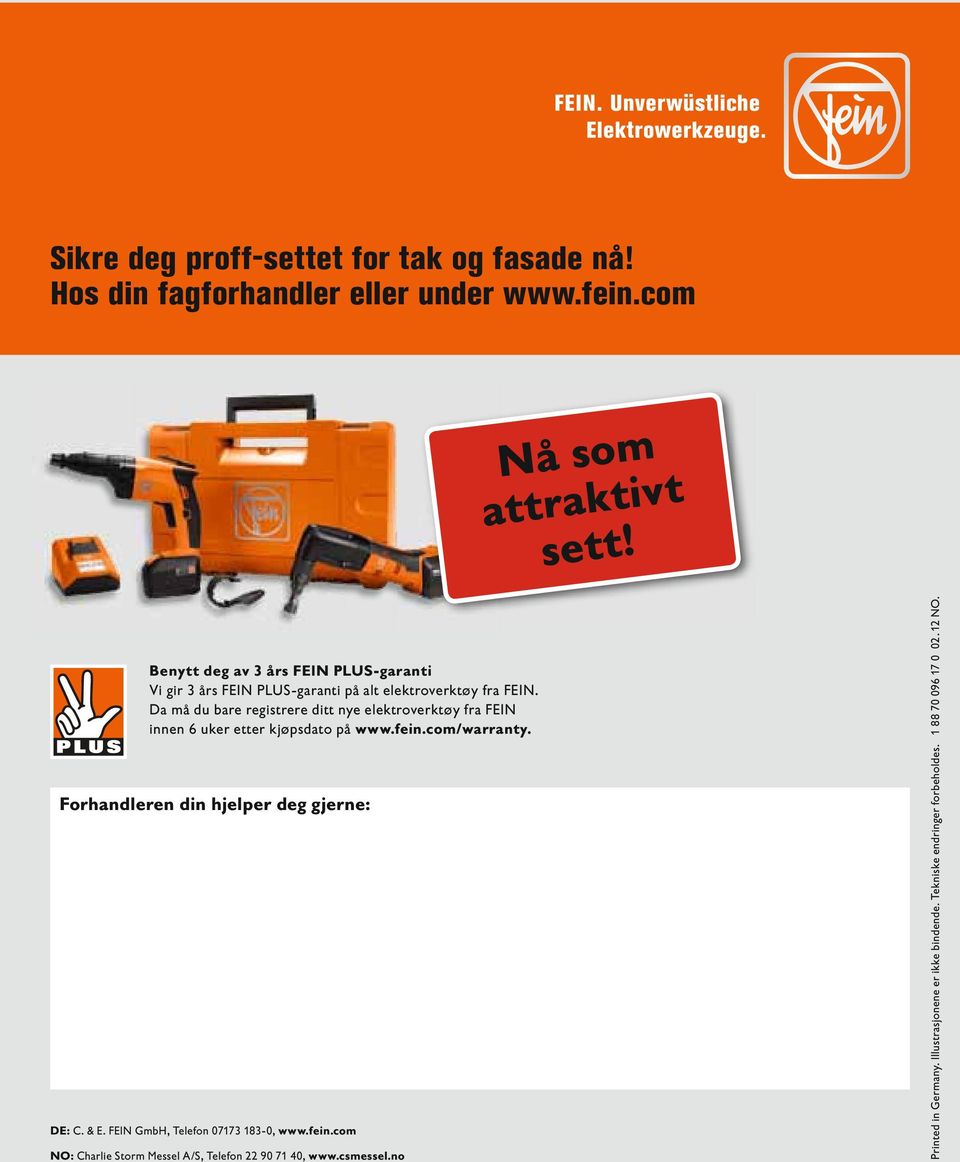 Da må du bare registrere ditt nye elektroverktøy fra FEIN innen 6 uker etter kjøpsdato på www.fein.com/warranty.