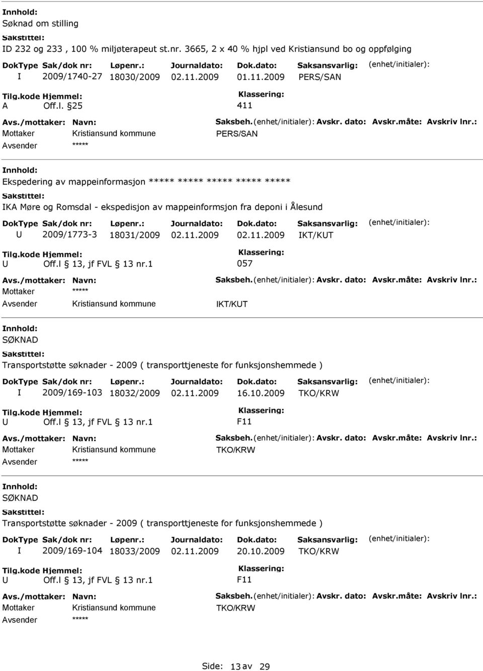 ekspedisjon av mappeinformsjon fra deponi i Ålesund 2009/1773-3 18031/2009 KT/KT 057 vsender KT/KT SØKND Transportstøtte søknader - 2009 (