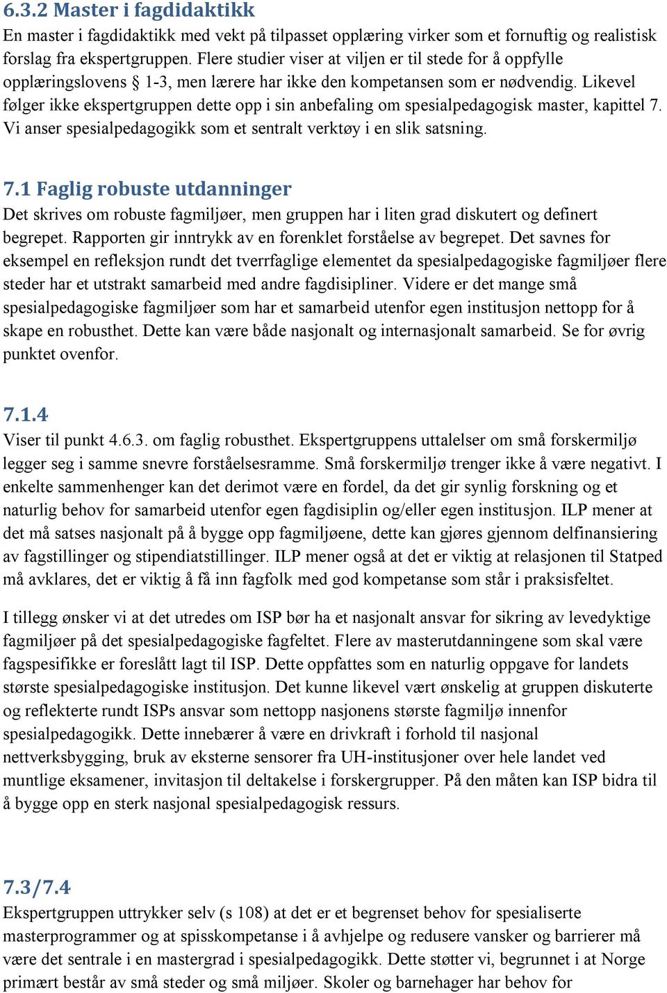 Likevel følger ikke ekspertgruppen dette opp i sin anbefaling om spesialpedagogisk master, kapittel 7.