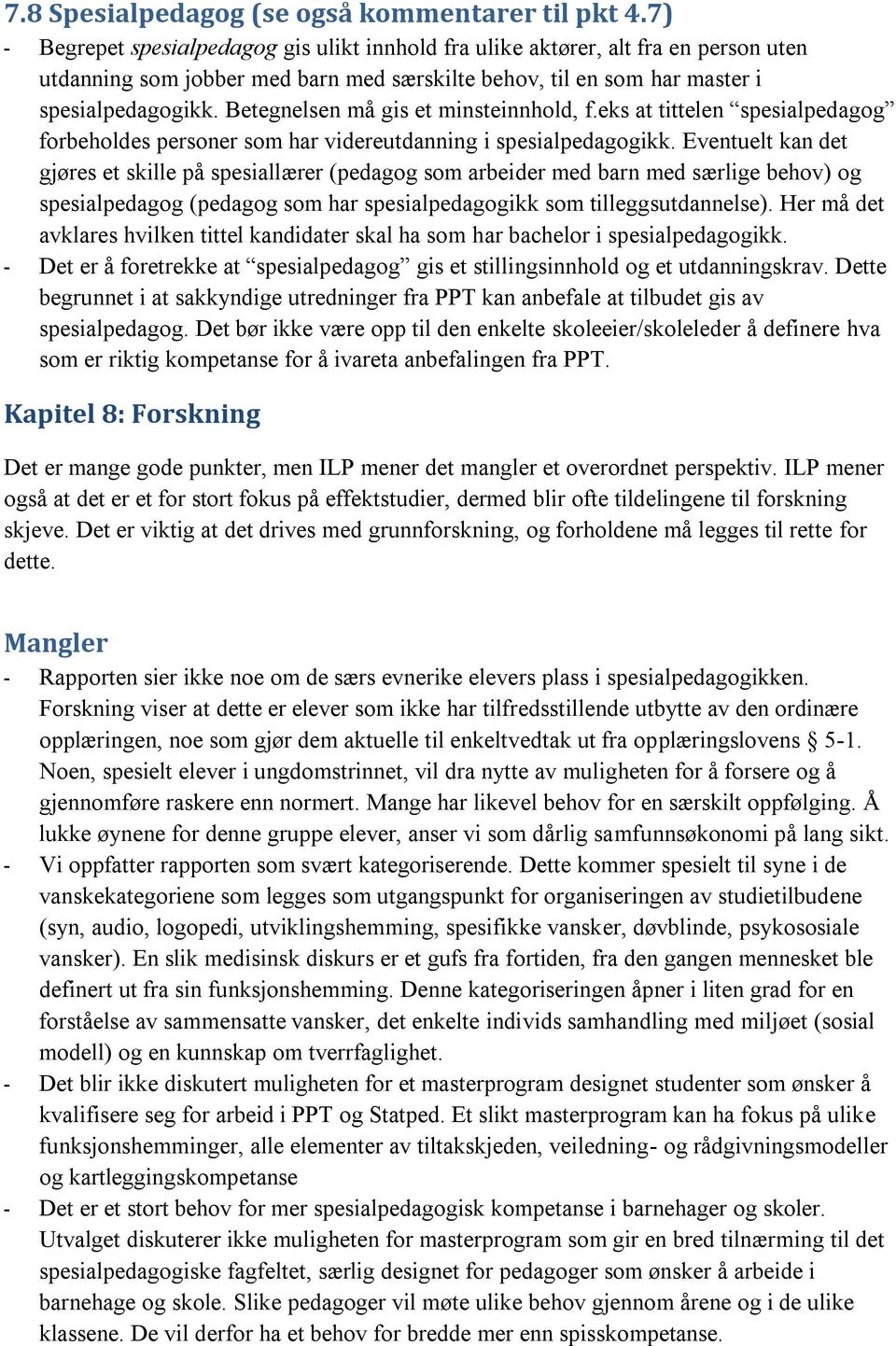 Betegnelsen må gis et minsteinnhold, f.eks at tittelen spesialpedagog forbeholdes personer som har videreutdanning i spesialpedagogikk.