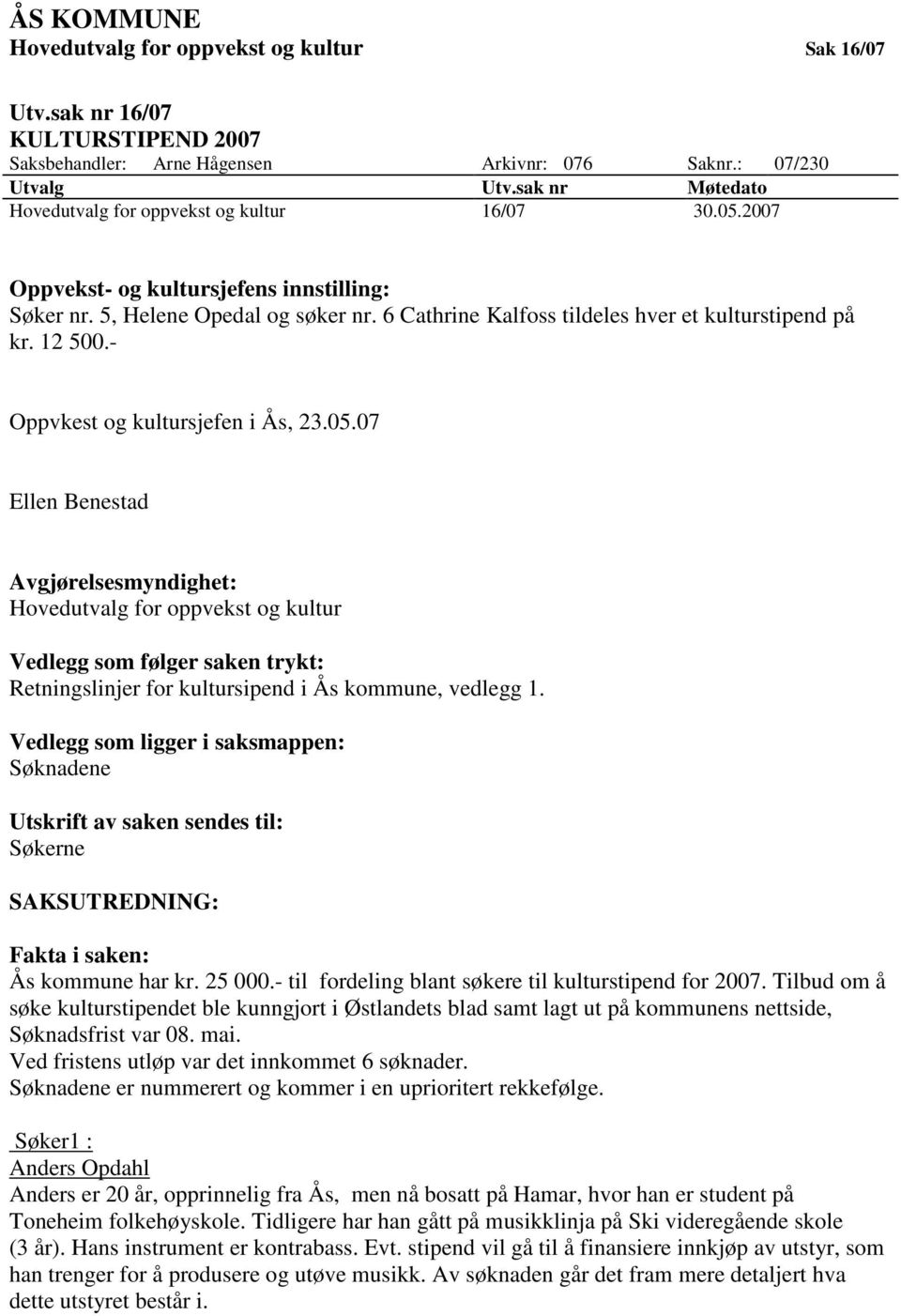 6 Cathrine Kalfoss tildeles hver et kulturstipend på kr. 12 500.- Oppvkest og kultursjefen i Ås, 23.05.