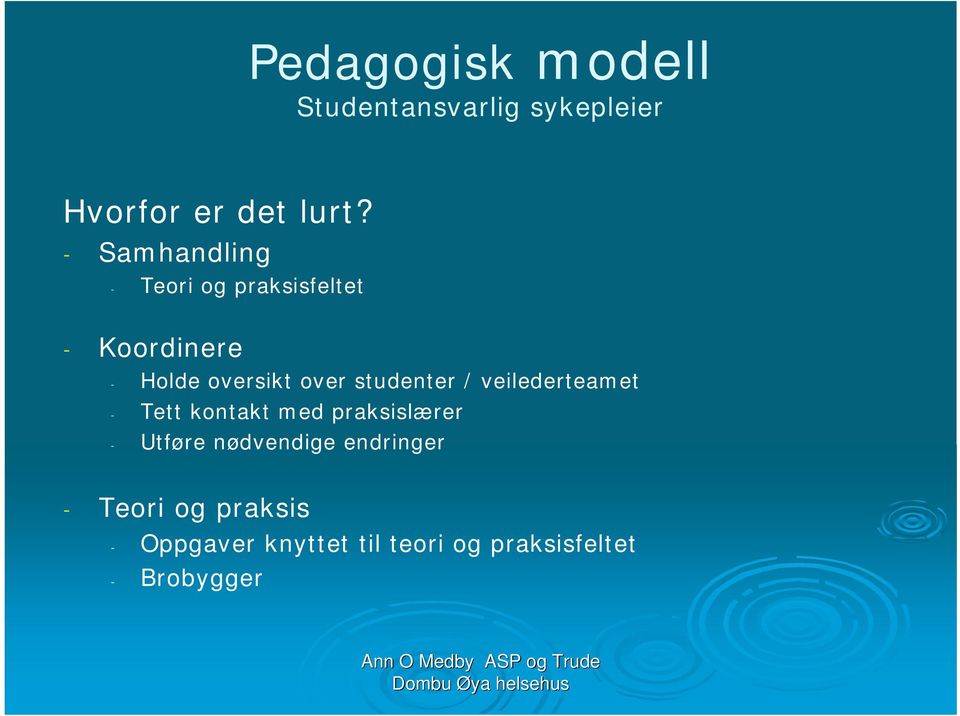 studenter / veilederteamet - Tett kontakt med praksislærer - Utføre