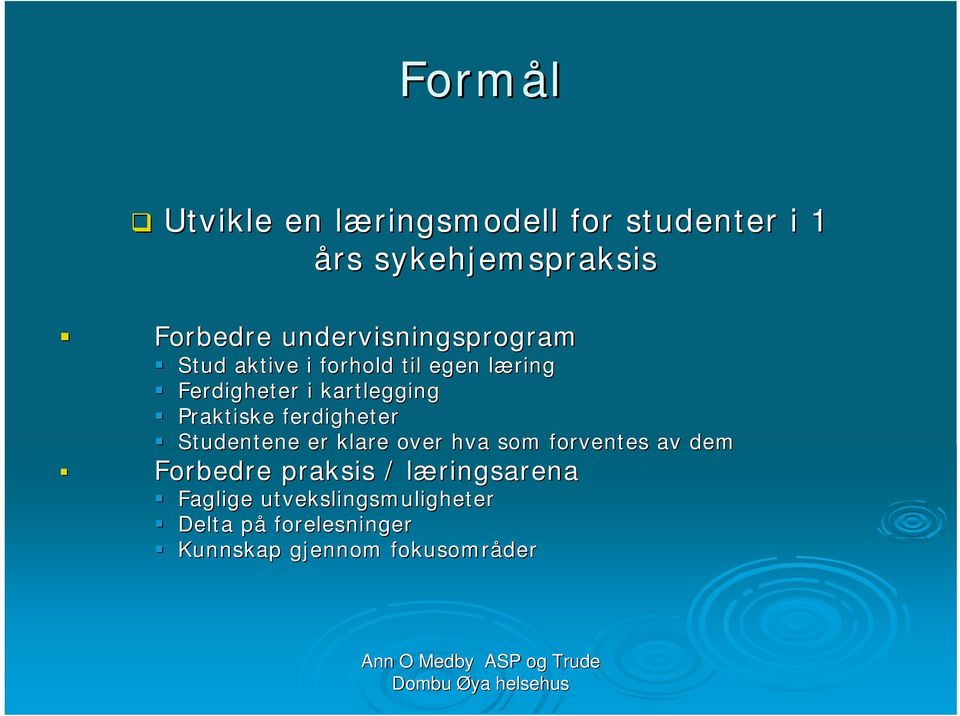 Praktiske ferdigheter Studentene er klare over hva som forventes av dem Forbedre praksis