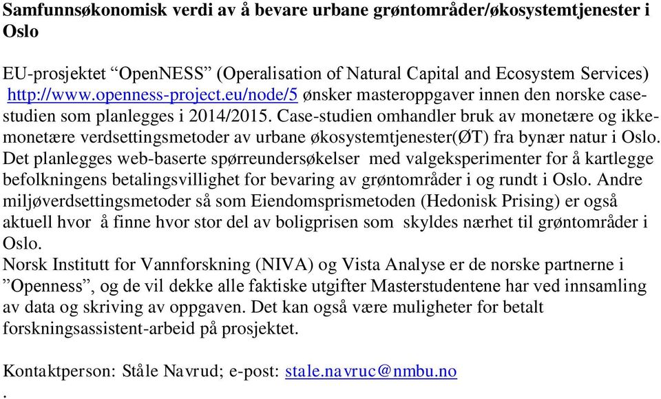 Case-studien omhandler bruk av monetære og ikkemonetære verdsettingsmetoder av urbane økosystemtjenester(øt) fra bynær natur i Oslo.