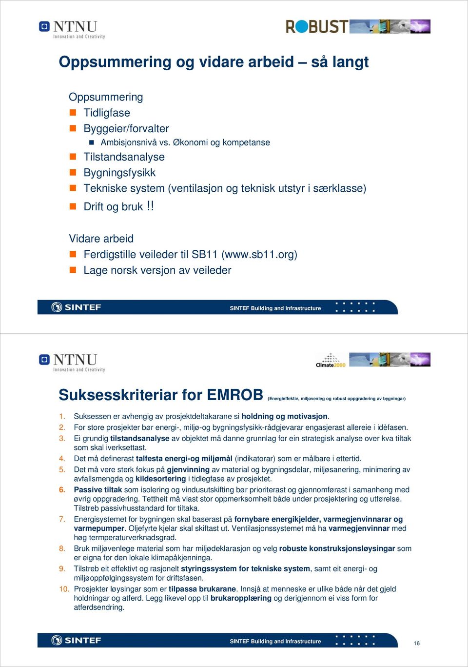 org) Lage norsk versjon av veileder Suksesskriteriar for EMROB (Energieffektiv, miljøvenleg og robust oppgradering av bygningar) 1.