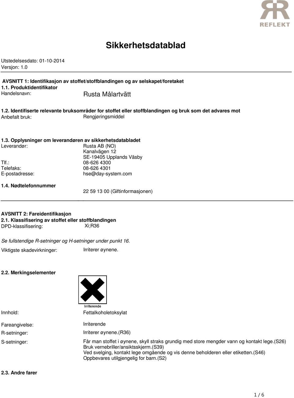 Rusta AB (NO) Kanalvägen 12 SE-19405 Upplands Väsby Tlf: 08-626 4300 Telefaks: 08-626 4301 E-postadresse: hse@day-systemcom 14 Nødtelefonnummer 22 59 13 00 (Giftinformasjonen) AVSNITT 2: