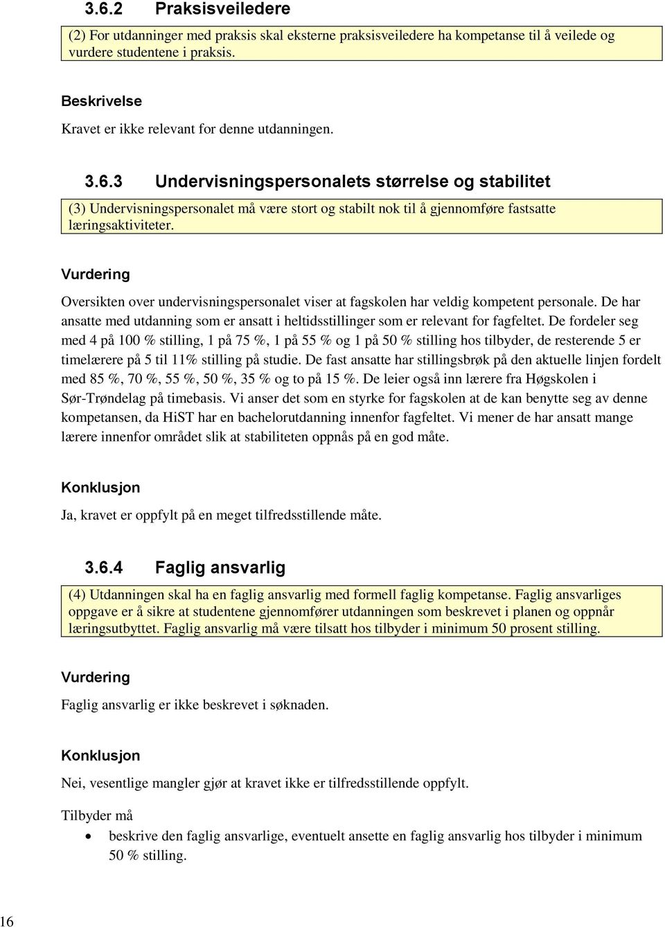 3 Undervisningspersonalets størrelse og stabilitet (3) Undervisningspersonalet må være stort og stabilt nok til å gjennomføre fastsatte læringsaktiviteter.