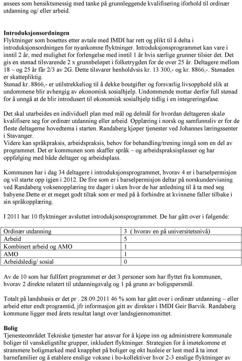 Introduksjonsprogrammet kan vare i inntil 2 år, med mulighet for forlengelse med inntil 1 år hvis særlige grunner tilsier det.