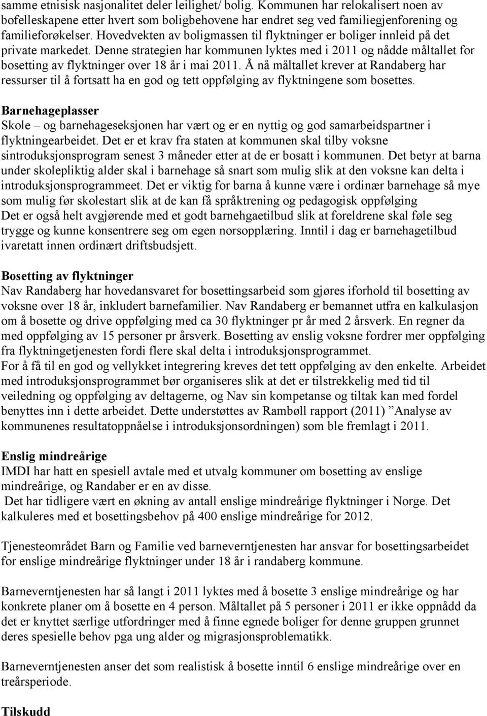 Denne strategien har kommunen lyktes med i 2011 og nådde måltallet for bosetting av flyktninger over 18 år i mai 2011.