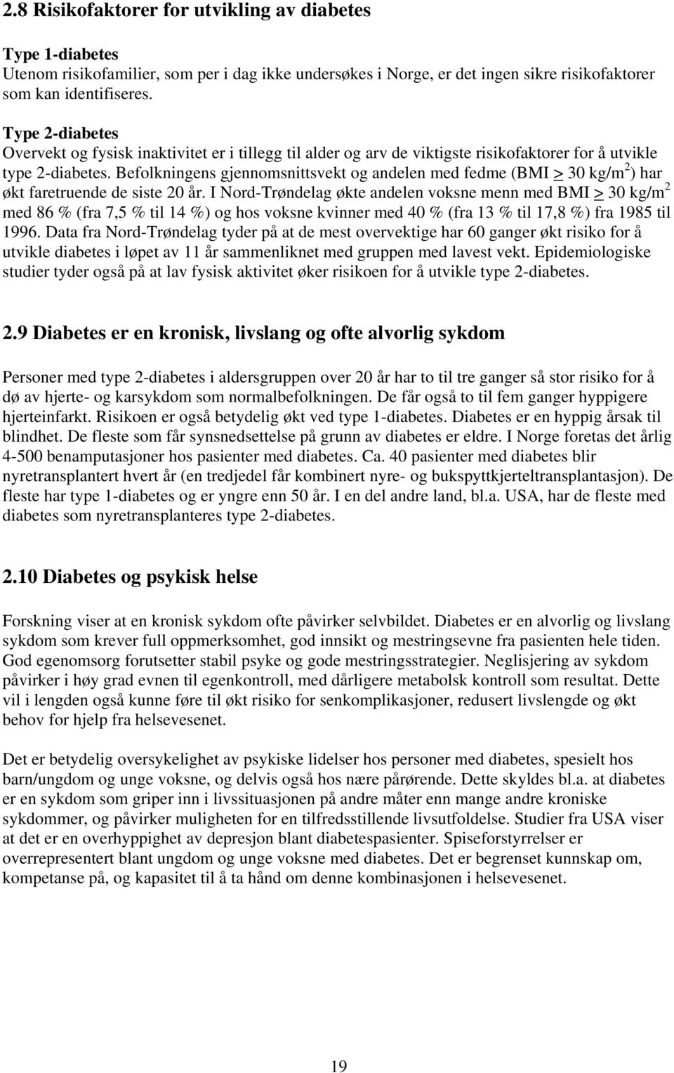 Befolkningens gjennomsnittsvekt og andelen med fedme (BMI > 30 kg/m 2 ) har økt faretruende de siste 20 år.