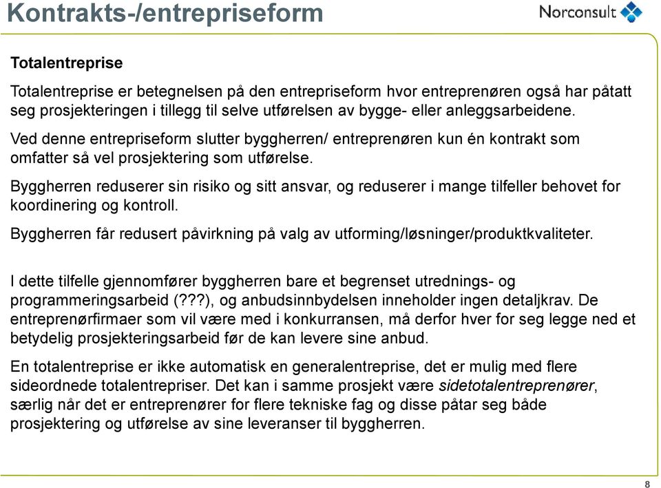 Byggherren reduserer sin risiko og sitt ansvar, og reduserer i mange tilfeller behovet for koordinering og kontroll.