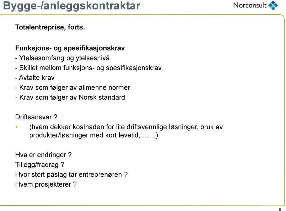 - Avtalte krav - Krav som følger av allmenne normer - Krav som følger av Norsk standard Driftsansvar?
