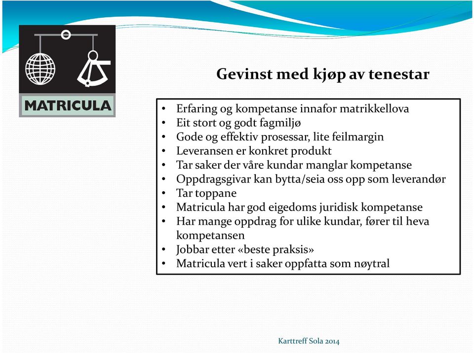 Oppdragsgivar kan bytta/seia oss opp som leverandør Tar toppane Matricula har god eigedoms juridisk kompetanse Har