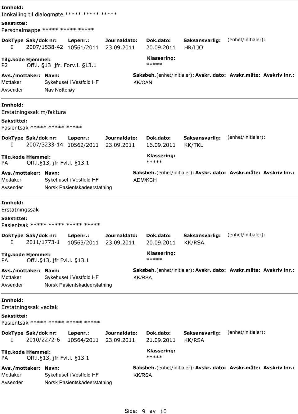 : ADM/KCH Norsk Pasientskadeerstatning Erstatningssak Pasientsak 2011/1773-1 10563/2011 Avs./mottaker: Navn: Saksbeh. Avskr. dato: Avskr.måte: Avskriv lnr.