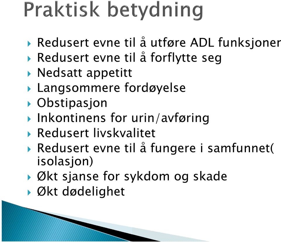 Inkontinens for urin/avføring Redusert livskvalitet Redusert evne til