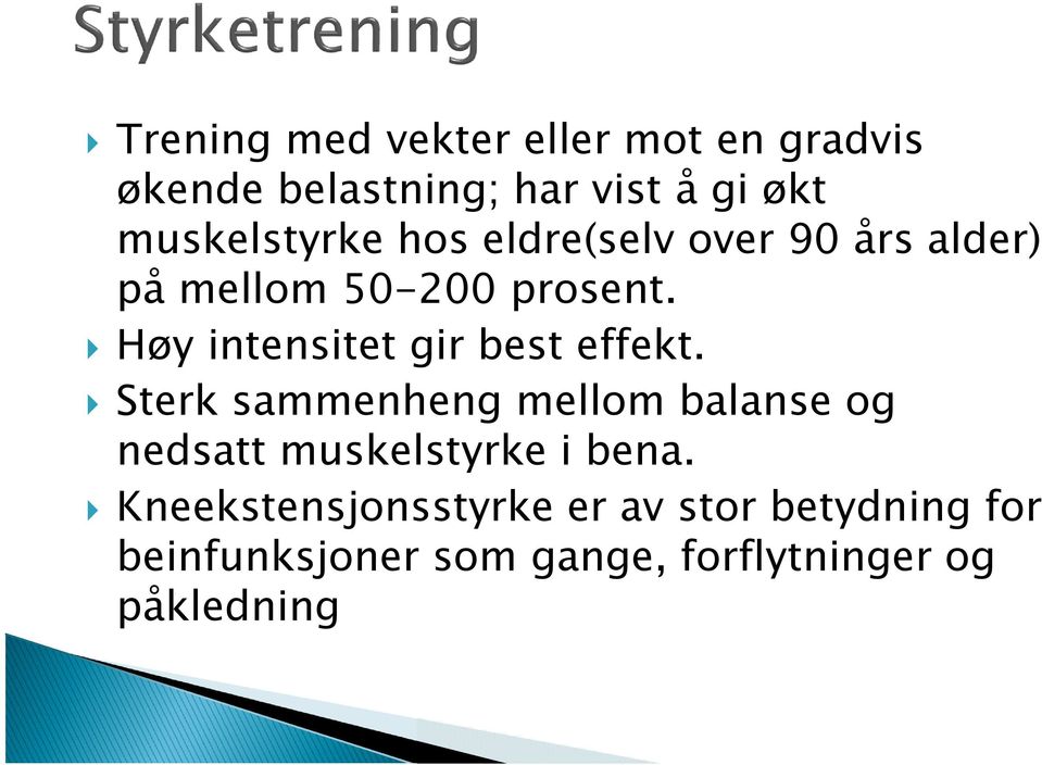 Høy intensitet gir best effekt.