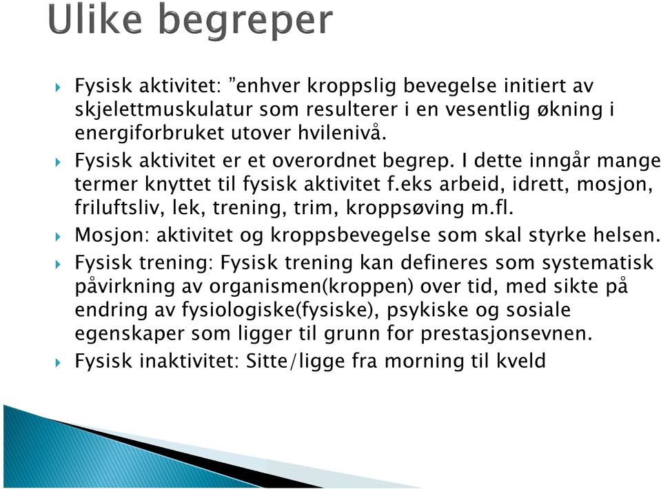 eks arbeid, idrett, mosjon, friluftsliv, lek, trening, trim, kroppsøving m.fl. Mosjon: aktivitet og kroppsbevegelse som skal styrke helsen.