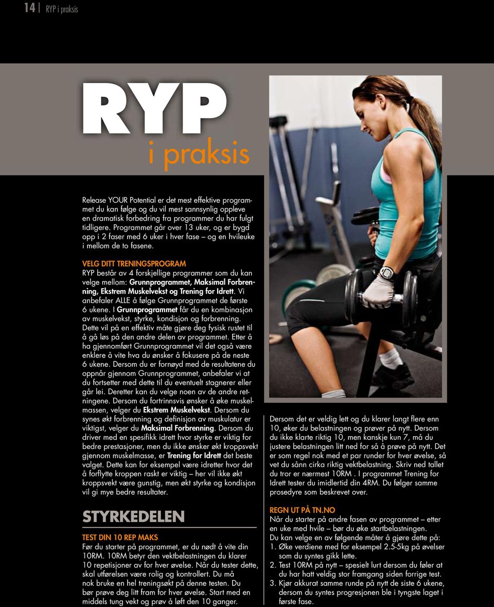 velg ditt Treningsprogram RYP består av 4 forskjellige programmer som du kan velge mellom: grunnprogrammet, maksimal forbrenning, ekstrem muskelvekst og Trening for idrett.