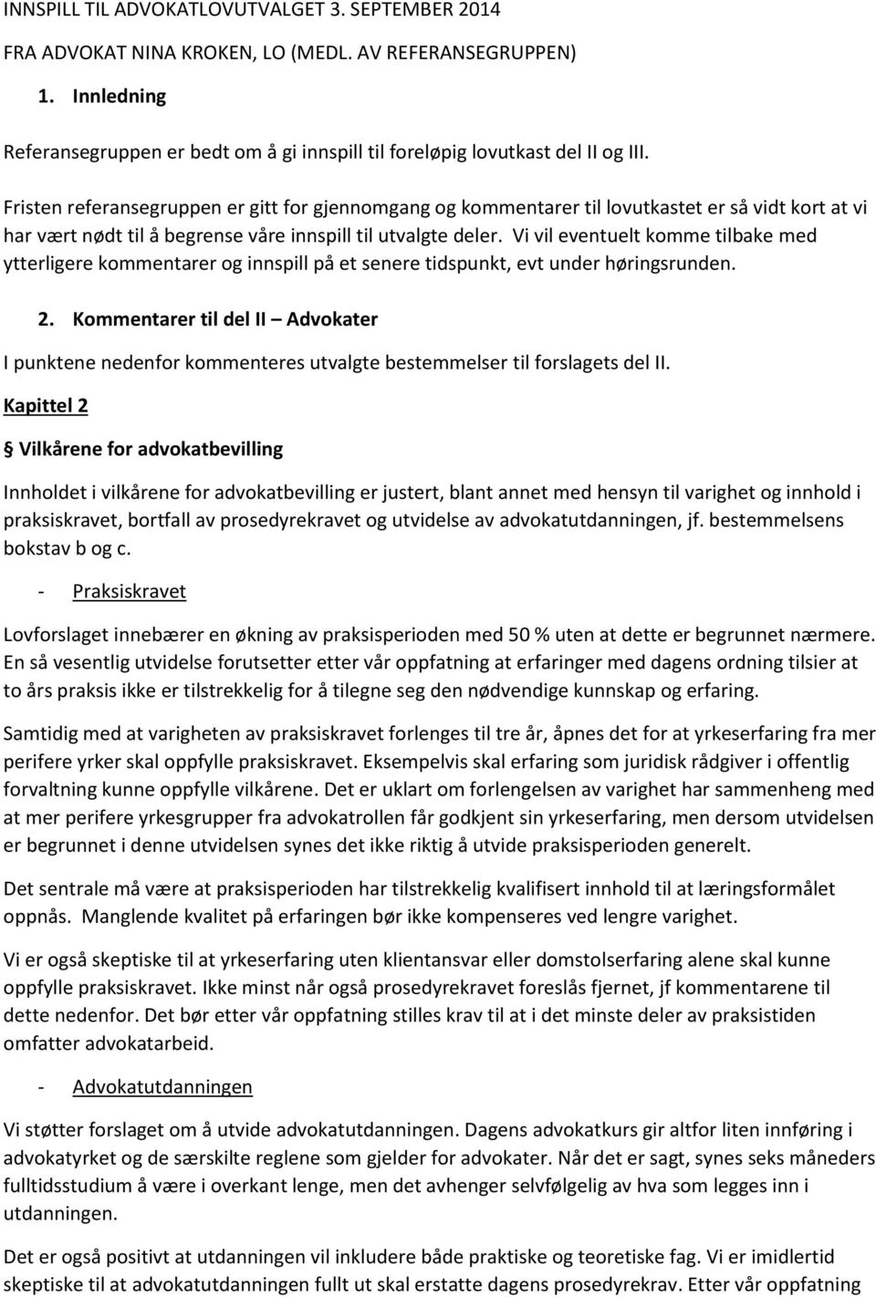 Vi vil eventuelt komme tilbake med ytterligere kommentarer og innspill på et senere tidspunkt, evt under høringsrunden. 2.