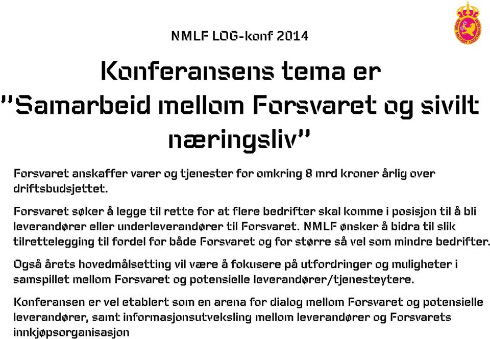 NMLF ønsker å bidra til slik tilrettelegging til fordel for både Forsvaret og for større så vel som mindre bedrifter.