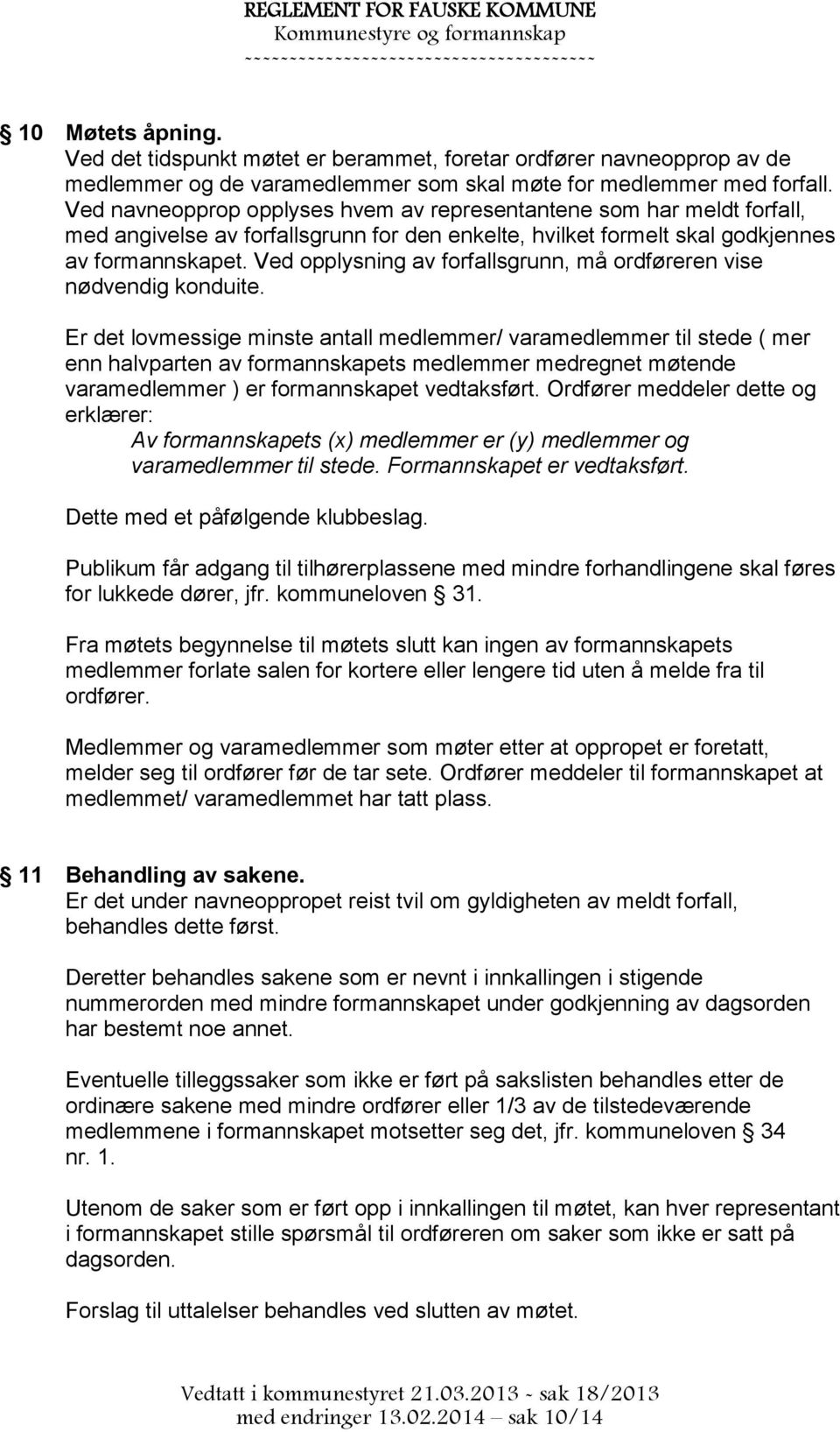 Ved opplysning av forfallsgrunn, må ordføreren vise nødvendig konduite.