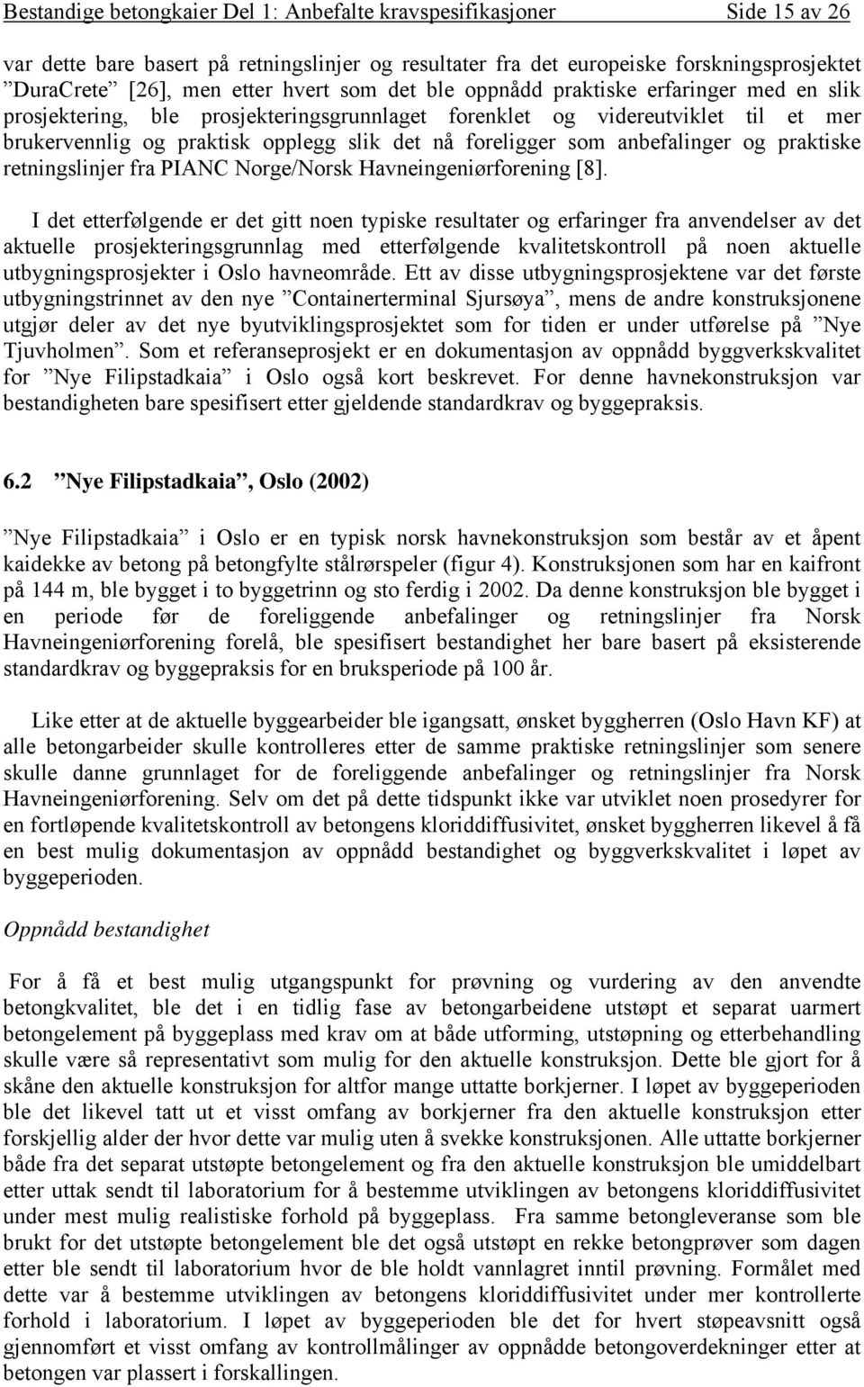 anbefalinger og praktiske retningslinjer fra PIANC Norge/Norsk Havneingeniørforening [8].