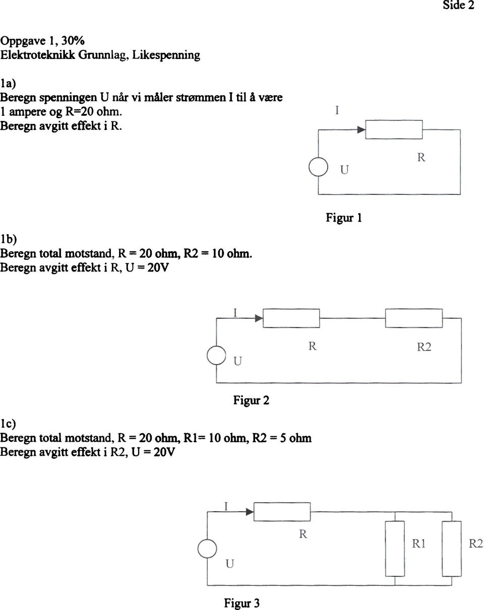 Figur 1 lb) Beregn total motstand, R = 20 ohm, R2 = 10 ohm.