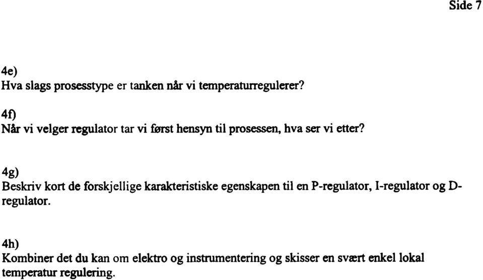 4g) Beskriv kort de forskjellige karakteristiske egenskapen til en P-regulator, I-regulator