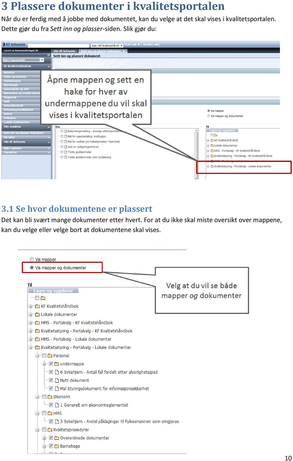 Slik gjør du: 3.1 Se hvor dokumentene er plassert Det kan bli svært mange dokumenter etter hvert.