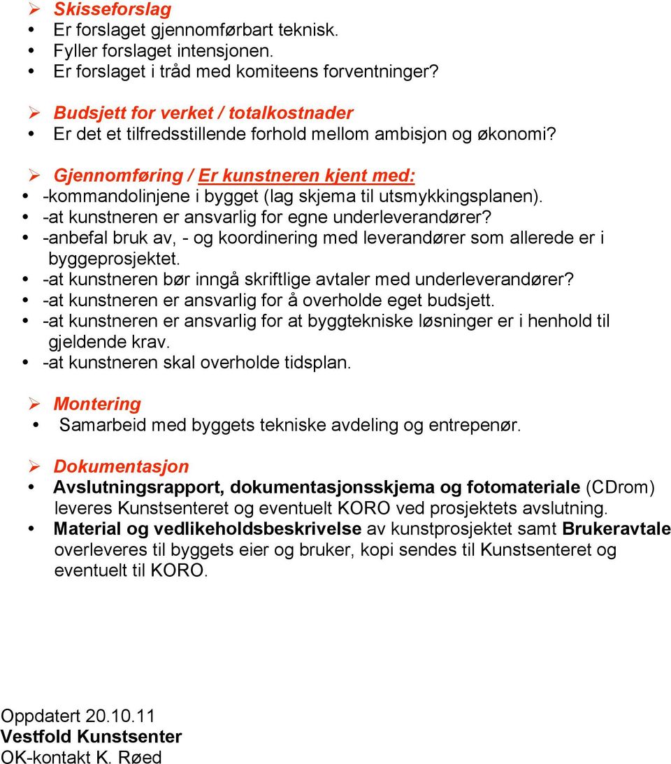 Gjennomføring / Er kunstneren kjent med: -kommandolinjene i bygget (lag skjema til utsmykkingsplanen). -at kunstneren er ansvarlig for egne underleverandører?