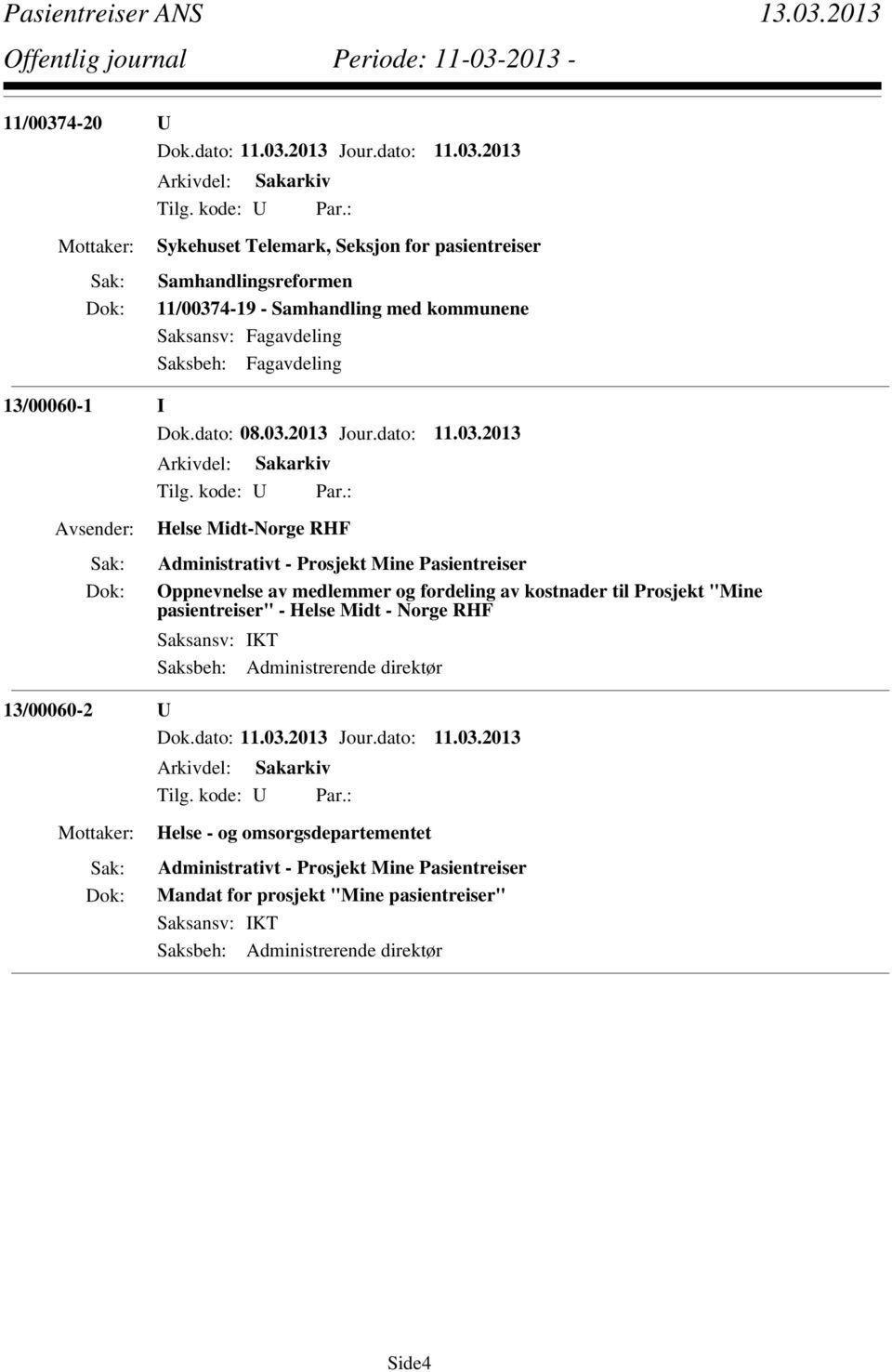 til Prosjekt "Mine pasientreiser" - Helse Midt - Norge RHF Saksansv: IKT Saksbeh: Administrerende direktør 13/00060-2 U Helse - og