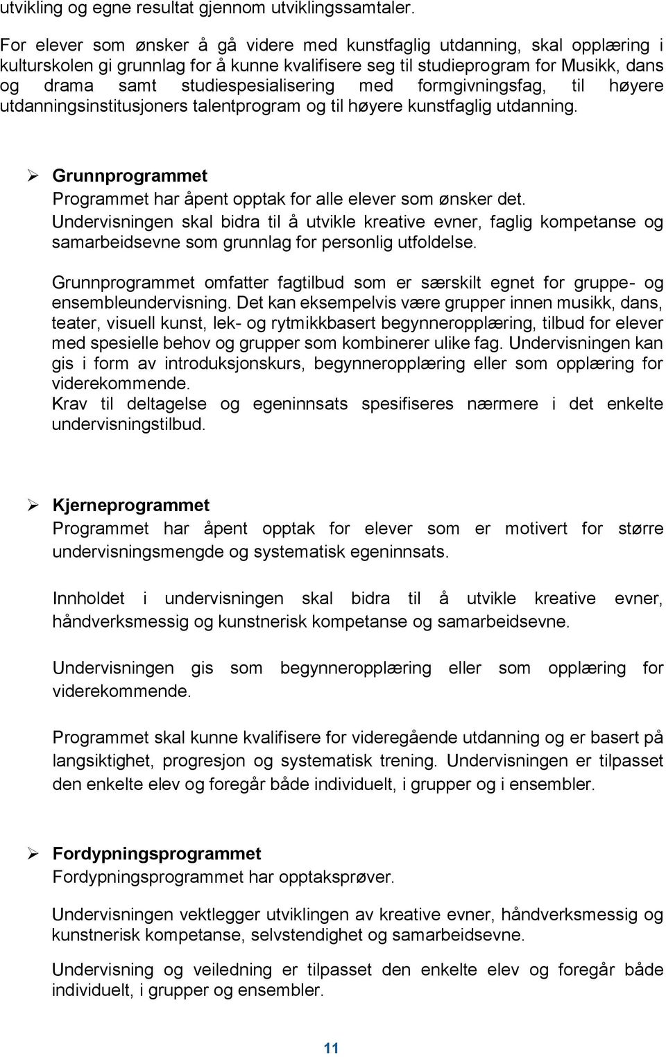 studiespesialisering med formgivningsfag, til høyere utdanningsinstitusjoners talentprogram og til høyere kunstfaglig utdanning.