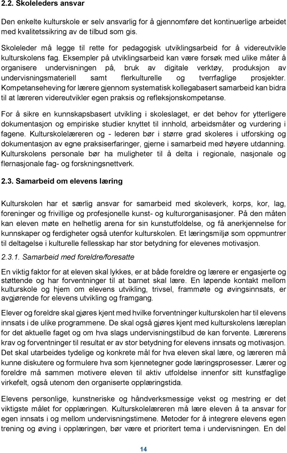 Eksempler på utviklingsarbeid kan være forsøk med ulike måter å organisere undervisningen på, bruk av digitale verktøy, produksjon av undervisningsmateriell samt flerkulturelle og tverrfaglige