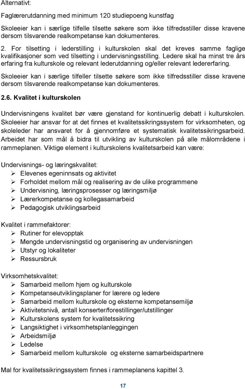 Ledere skal ha minst tre års erfaring fra kulturskole og relevant lederutdanning og/eller relevant ledererfaring.