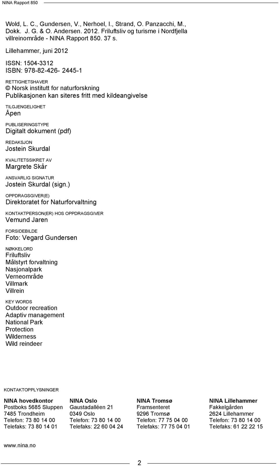 PUBLISERINGSTYPE Digitalt dokument (pdf) REDAKSJON Jostein Skurdal KVALITETSSIKRET AV Margrete Skår ANSVARLIG SIGNATUR Jostein Skurdal (sign.