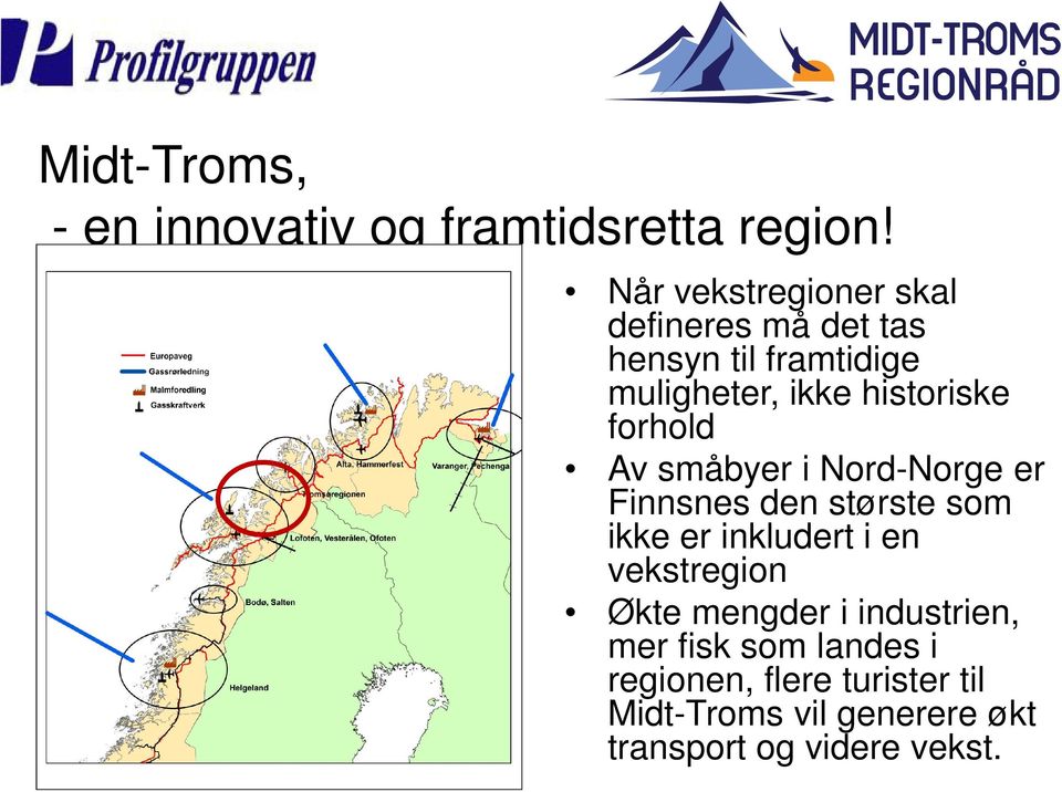 forhold Av småbyer i Nord-Norge er Finnsnes den største som ikke er inkludert i en