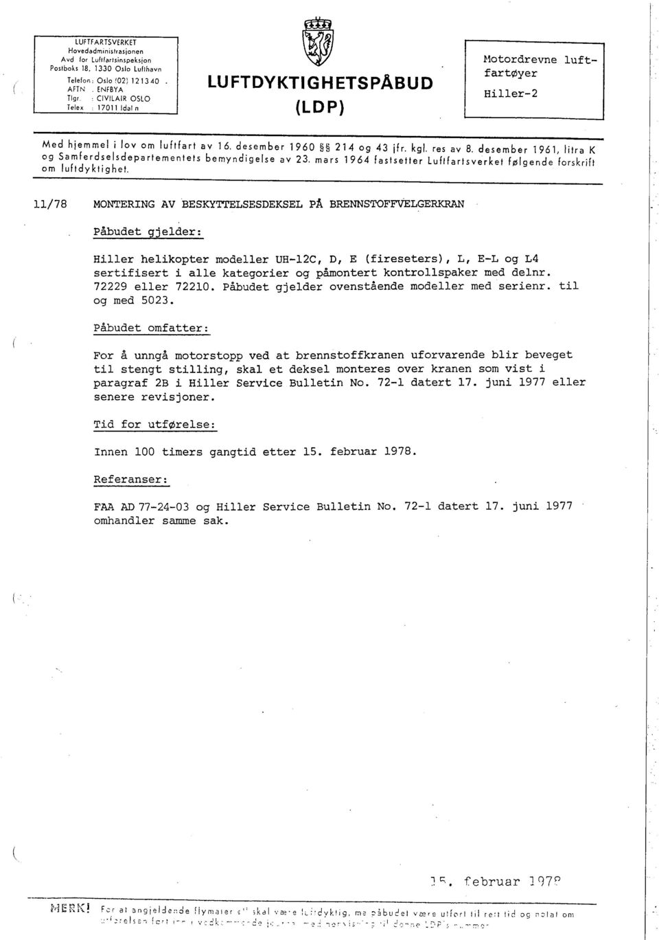 desember 1961, litra K og Samferd~elsdepartementets bemyndigelse av 23, mars 1964 fastseiler Luftfartsverket følgende forskrift om luftdyktighet.