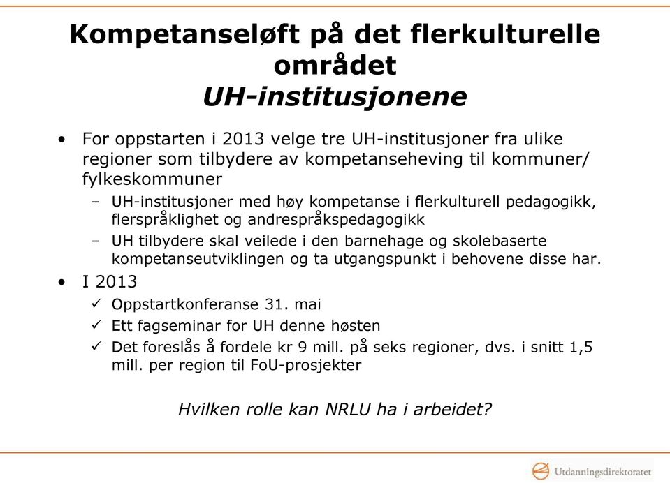 tilbydere skal veilede i den barnehage og skolebaserte kompetanseutviklingen og ta utgangspunkt i behovene disse har. I 2013 Oppstartkonferanse 31.