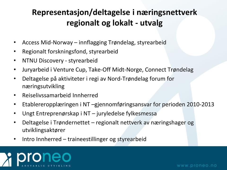 Nord-Trøndelag forum for næringsutvikling Reiselivssamarbeid Innherred Etablereropplæringen i NT gjennomføringsansvar for perioden 2010-2013 Ungt