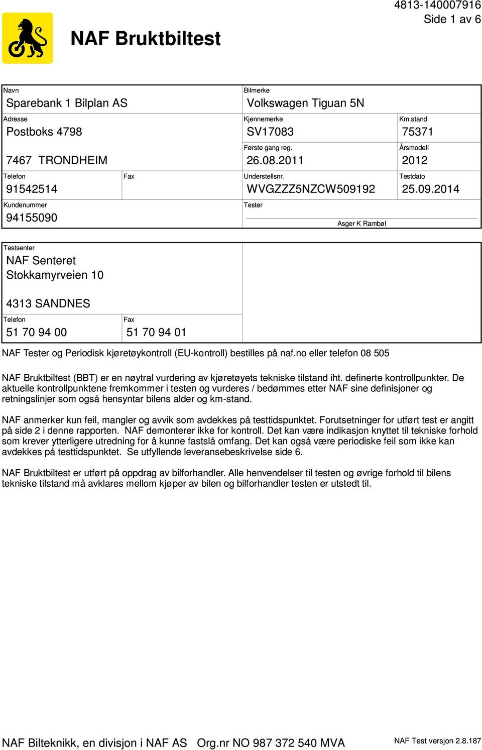 92 Tester Asger K Rambøl Km.stand 75371 Årsmodell 2012 Testdato 25.09.