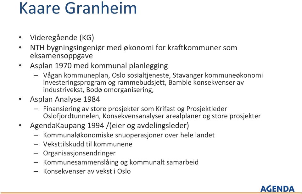 Fiasirig av stor prosjktr som Krifast og Prosjktldr Oslofjordtul, Koskvsaalysr aralplar og stor prosjktr AgdaKaupag 1994 /(ir og