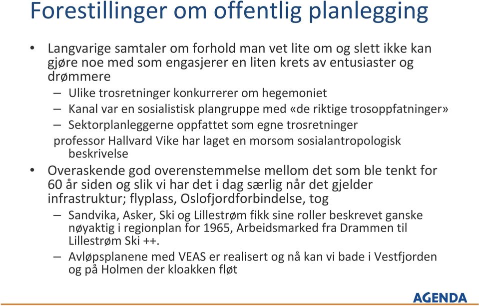 Ovraskd god ovrstmmls mllom dt som bl tkt for 60 år sid og slik vi har dt i dag særlig år dt gjldr ifrastruktur; flyplass, Oslofjordforbidls, tog Sadvika, Askr, Ski og