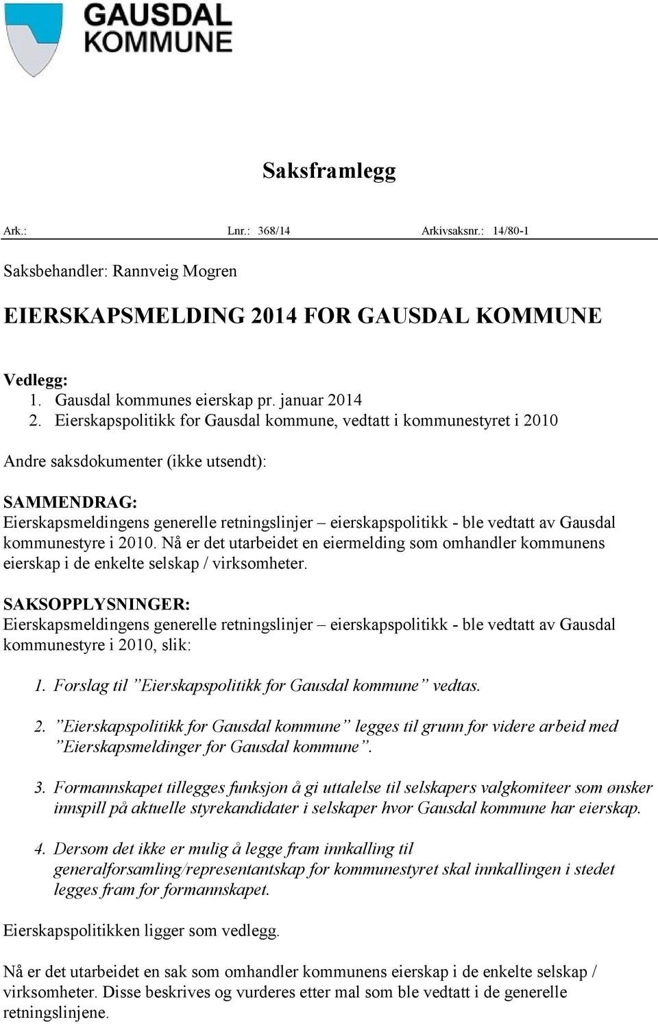 Gausdal kommunestyre i 2010. Nå er det utarbeidet en eiermelding som omhandler kommunens eierskap i de enkelte selskap / virksomheter.