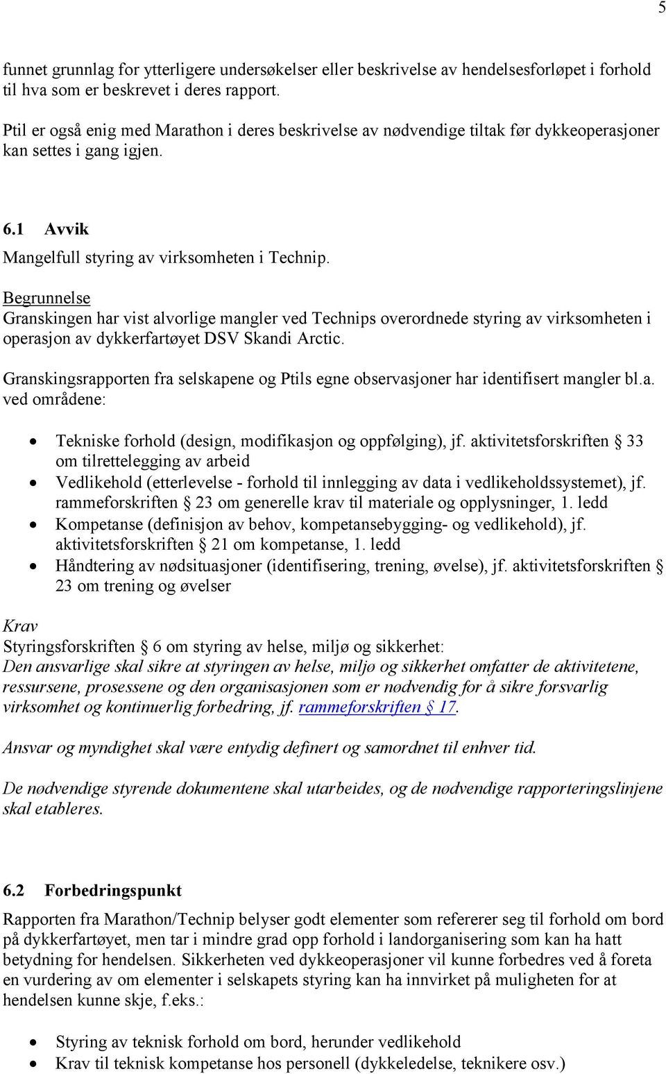 Begrunnelse Granskingen har vist alvorlige mangler ved Technips overordnede styring av virksomheten i operasjon av dykkerfartøyet DSV Skandi Arctic.