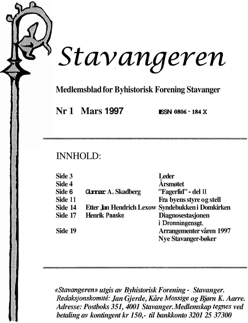 Diagnosestasjonen i Dronningensgt. Side 19 Arrangementer våren 1997 Nye Stavanger-bøker ((Stavangeren)) utgis av Byhistorisk Forening - Stavanger.